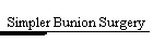 Simpler Bunion Surgery