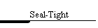 Seal-Tight
